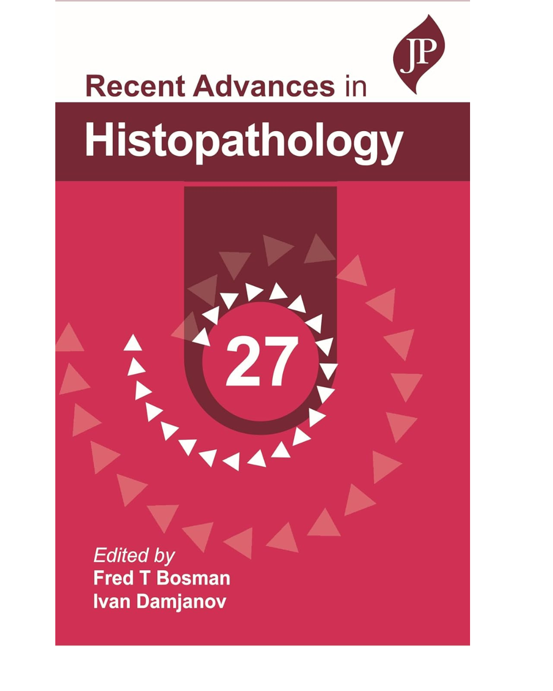 Recent Advances in Histopathology {27} 1/e 2025 by Dr. Fred T Bosman