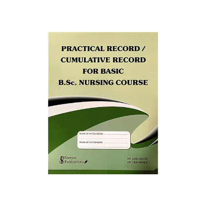 PRACTICAL RECORD/CUMULATIVE RECORD FOR BASIC BSC NURSING COURSE BY DR LAKSHMI