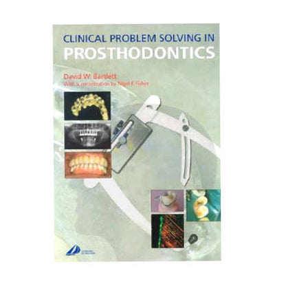 Clinical Problem Solving in Prosthodontics 1/e By David Bartlett