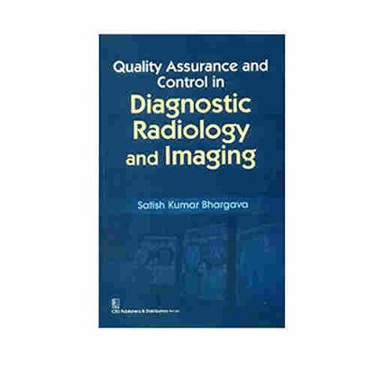 Quality Assurance and Control in Diagnostic Radiology and Imaging by Satish Kumar Bhargava