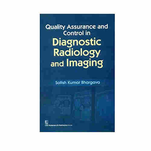 Quality Assurance and Control in Diagnostic Radiology and Imaging by Satish Kumar Bhargava