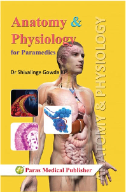 Anatomy & Physiology (Basics) For Paramedics [by Dr.Shivalinge Gowda Kp (Author)]