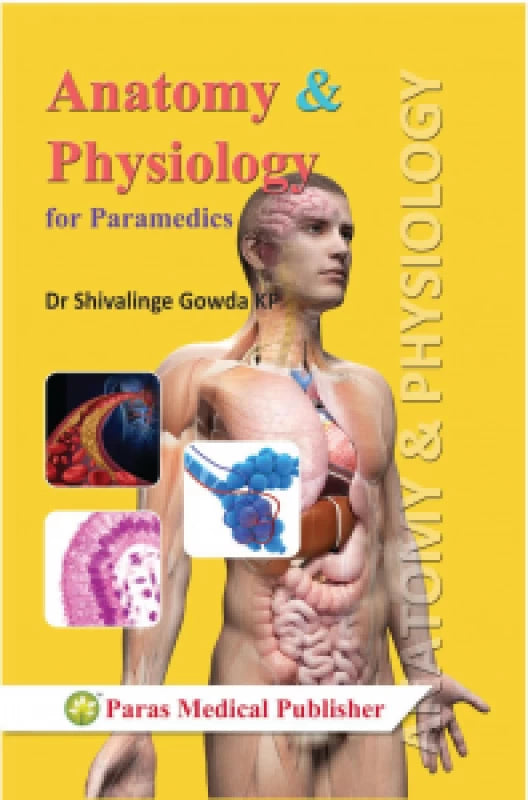 Anatomy & Physiology (Basics) For Paramedics [by Dr.Shivalinge Gowda Kp (Author)]