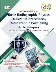 A Concise Guide on Basic Radiographic Physics Darkroom Procedures, Radiographic Positioning & Techniques By-Lalit Agarwal