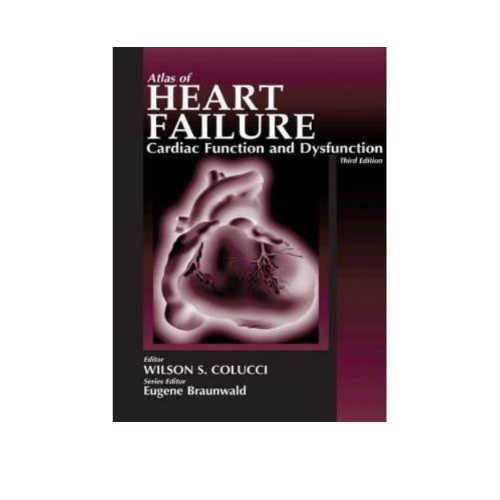 Atlas of Heart Failure: Cardiac Function and Dysfunction By Wilson Colucci