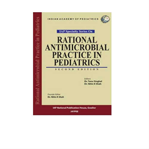 Rational Antimicrobial Practice In Pediatrics (IAP Specialty Series) By Tanu Singhal