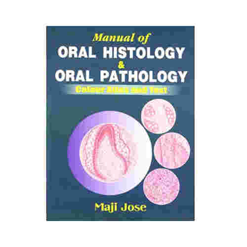 Manual of Oral Histology & Oral Pathology: Colour Atlas and Text by Maji Jose