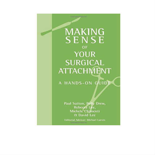 Making Sense Of Your Surgical Attachment A Hands-On Guide By Sutton
