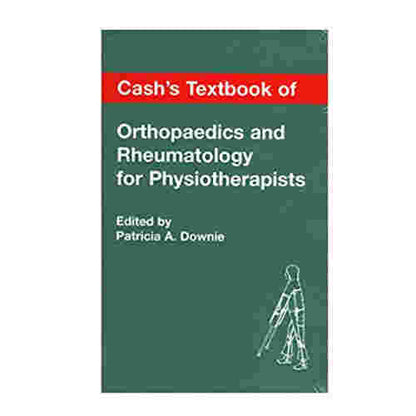 Cash's Textbook of Orthopaedics and Rheumatology for Physiotherapists By Patricia A. Downie