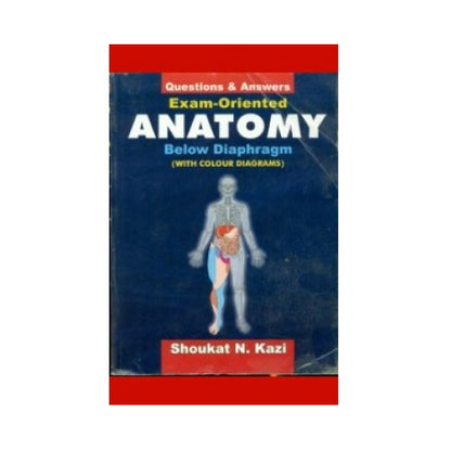 Exam Oriented Anatomy Below Diaphragm By Shoukat N.Kazi