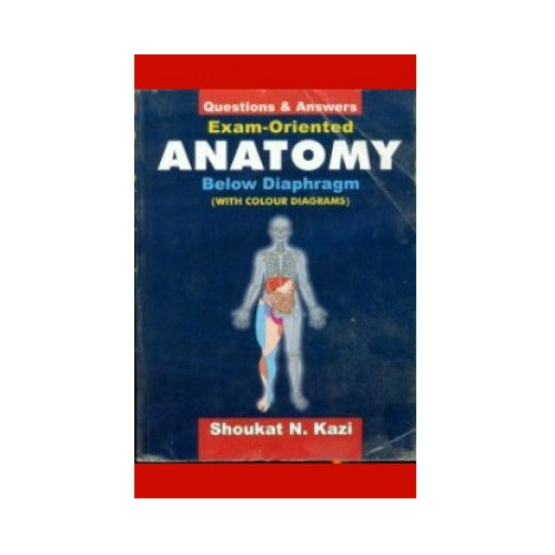 Exam Oriented Anatomy Below Diaphragm By Shoukat N.Kazi