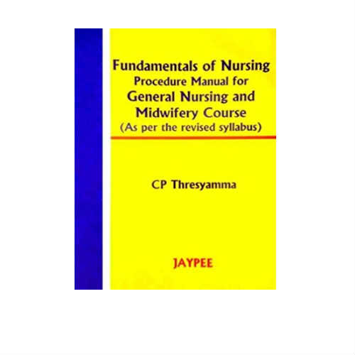 Fundamentals Of Nursing Procedure Manual For Gen. Nurs.& Midwifery Course By Thresyamma